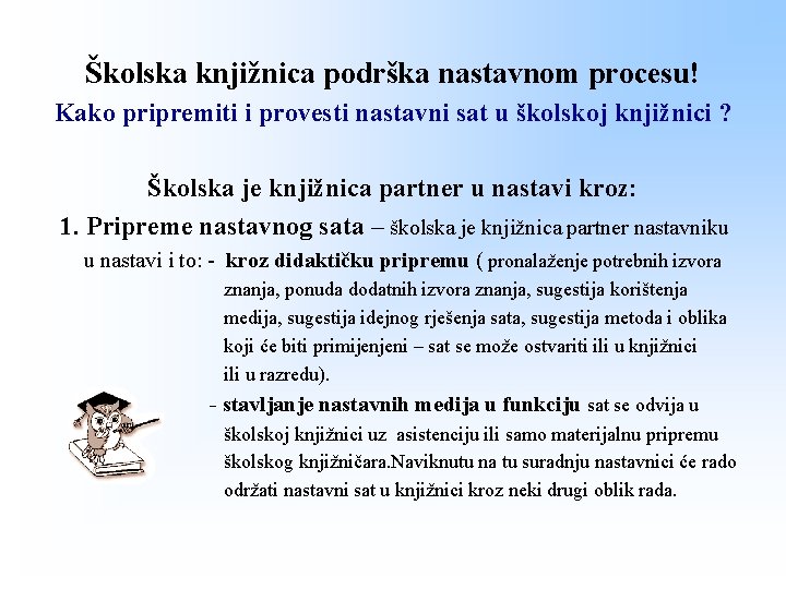 Školska knjižnica podrška nastavnom procesu! Kako pripremiti i provesti nastavni sat u školskoj knjižnici Školska knjižnica podrška nastavnom procesu! Kako pripremiti i provesti nastavni sat u školskoj knjižnici