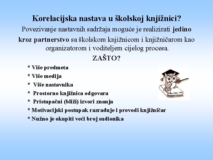 Korelacijska nastava u školskoj knjižnici? Povezivanje nastavnih sadržaja moguće je realizirati jedino kroz partnerstvo