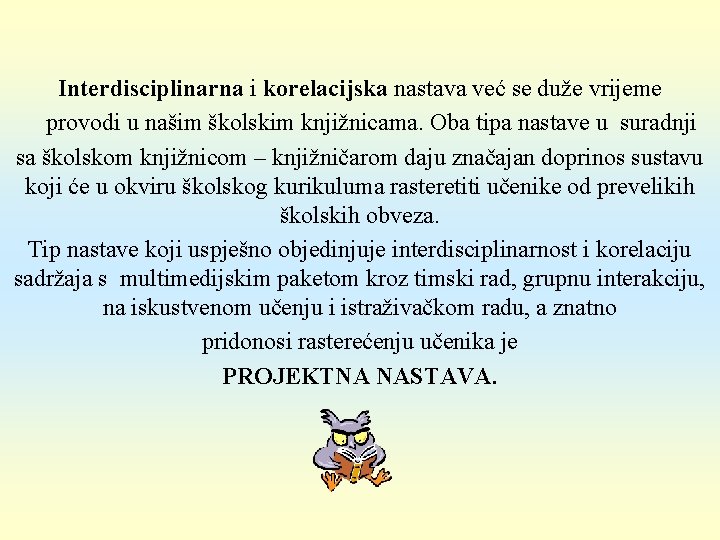 Interdisciplinarna i korelacijska nastava već se duže vrijeme provodi u našim školskim knjižnicama. Oba