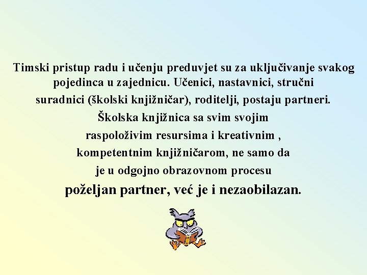 Timski pristup radu i učenju preduvjet su za uključivanje svakog pojedinca u zajednicu. Učenici,