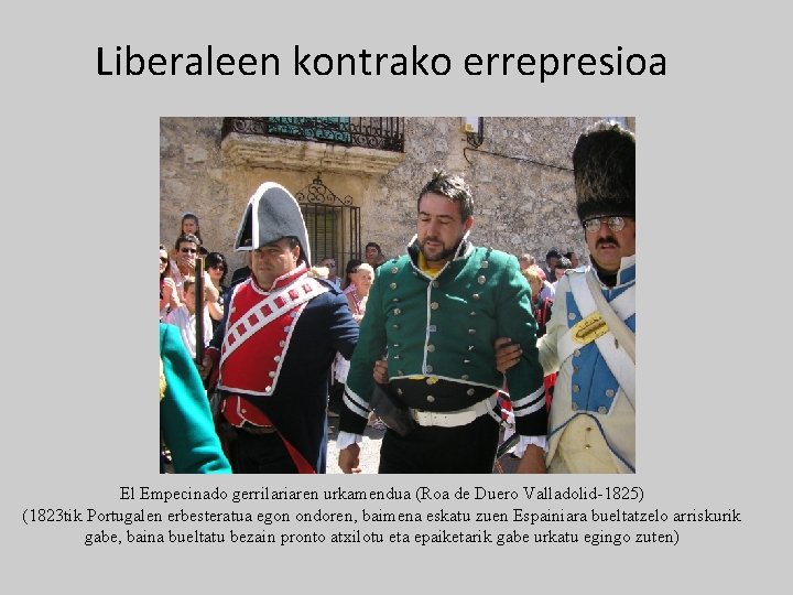 Liberaleen kontrako errepresioa El Empecinado gerrilariaren urkamendua (Roa de Duero Valladolid-1825) (1823 tik Portugalen