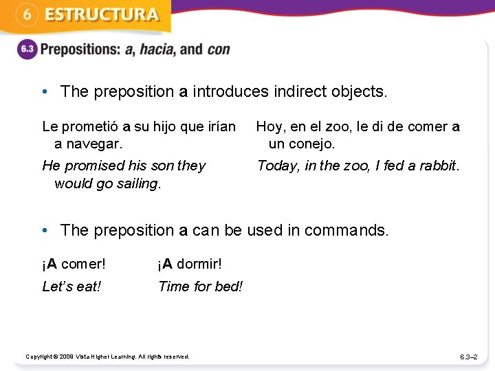  • The preposition a introduces indirect objects. Le prometió a su hijo que