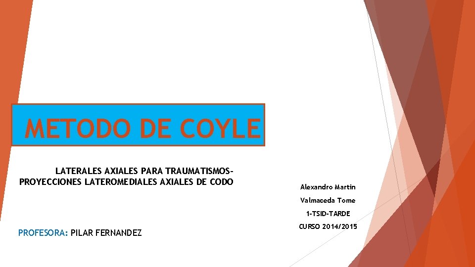 METODO DE COYLE LATERALES AXIALES PARA TRAUMATISMOSPROYECCIONES LATEROMEDIALES AXIALES DE CODO Alexandro Martin Valmaceda