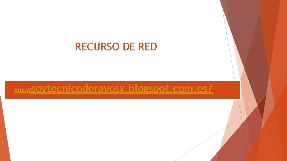 RECURSO DE RED http: // soytecnicoderayosx. blogspot. com. es/ 