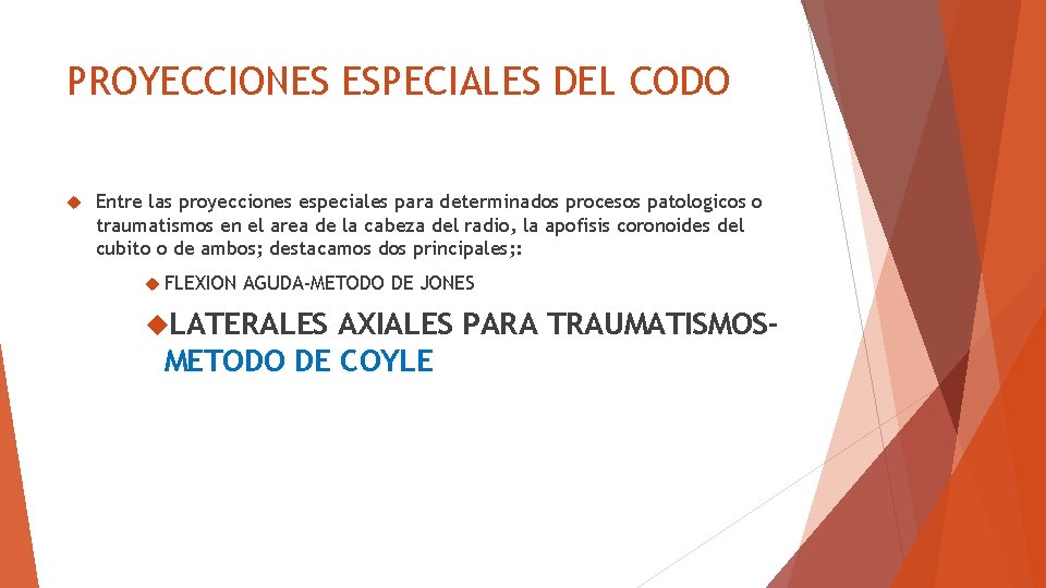 PROYECCIONES ESPECIALES DEL CODO Entre las proyecciones especiales para determinados procesos patologicos o traumatismos