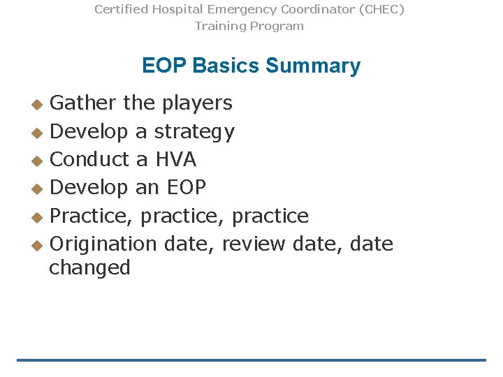 Certified Hospital Emergency Coordinator (CHEC) Training Program EOP Basics Summary Gather the players u