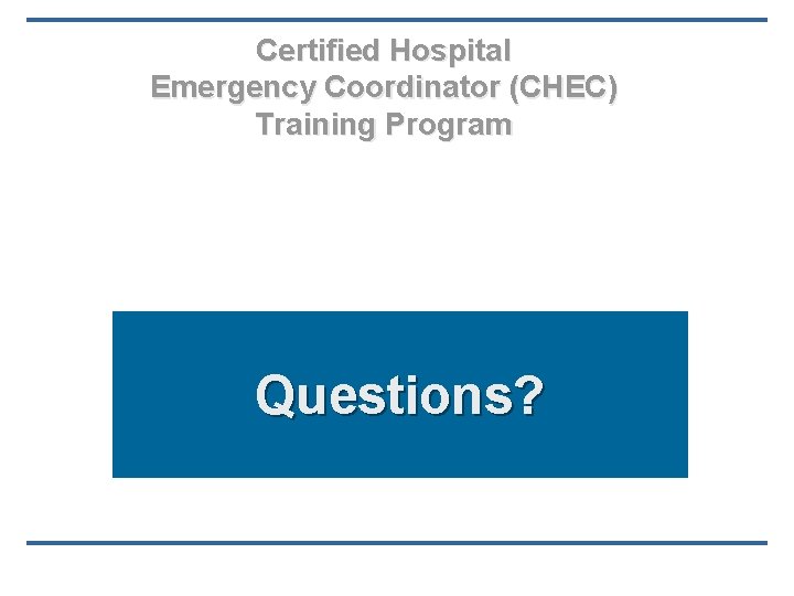 Certified Hospital Emergency Coordinator (CHEC) Training Program Questions? 