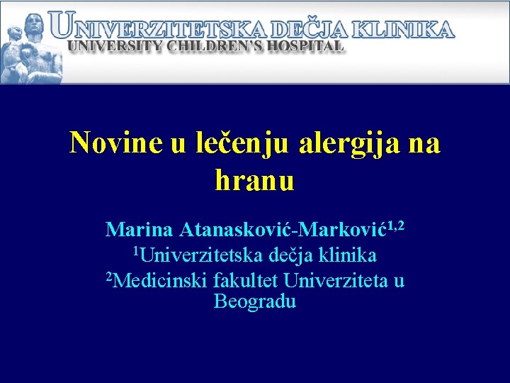 Novine u lečenju alergija na hranu Marina Atanasković-Marković1, 2 1 Univerzitetska dečja klinika 2