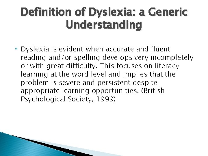 Definition of Dyslexia: a Generic Understanding Dyslexia is evident when accurate and fluent reading