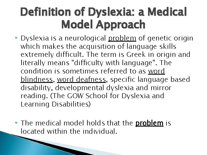 Definition of Dyslexia: a Medical Model Approach Dyslexia is a neurological problem of genetic