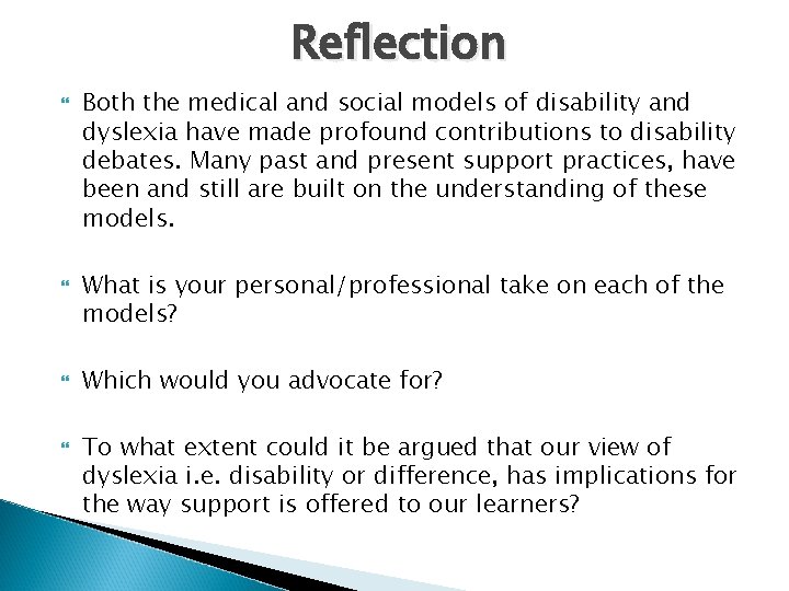 Reflection Both the medical and social models of disability and dyslexia have made profound