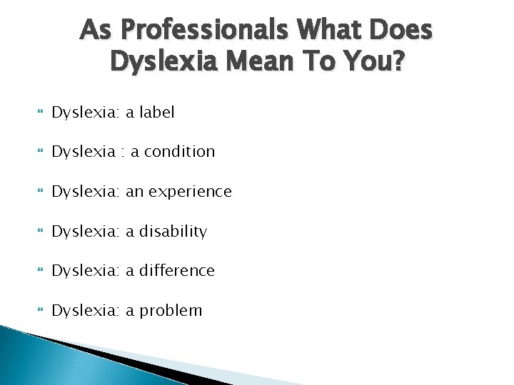 As Professionals What Does Dyslexia Mean To You? Dyslexia: a label Dyslexia : a