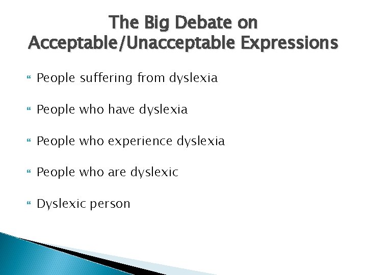 The Big Debate on Acceptable/Unacceptable Expressions People suffering from dyslexia People who have dyslexia