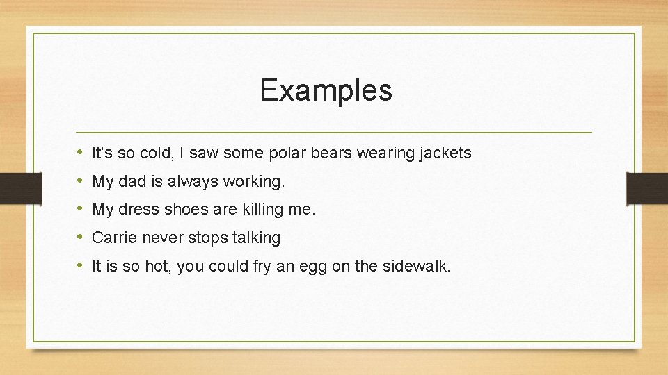 Examples • • • It’s so cold, I saw some polar bears wearing jackets