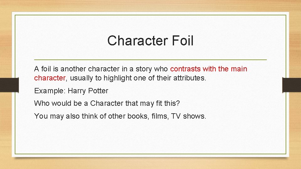 Character Foil A foil is another character in a story who contrasts with the