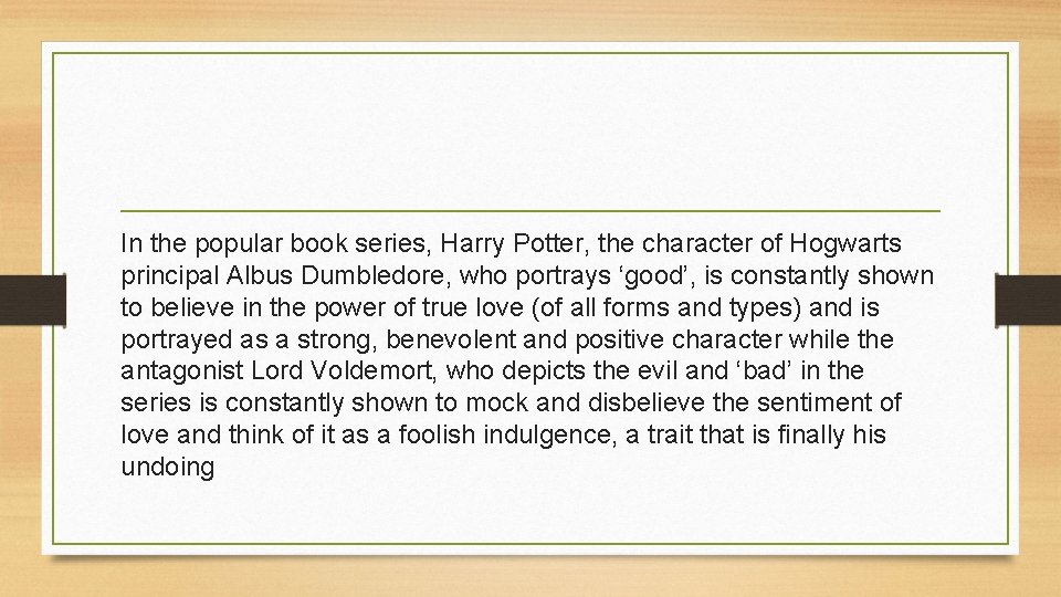 In the popular book series, Harry Potter, the character of Hogwarts principal Albus Dumbledore,