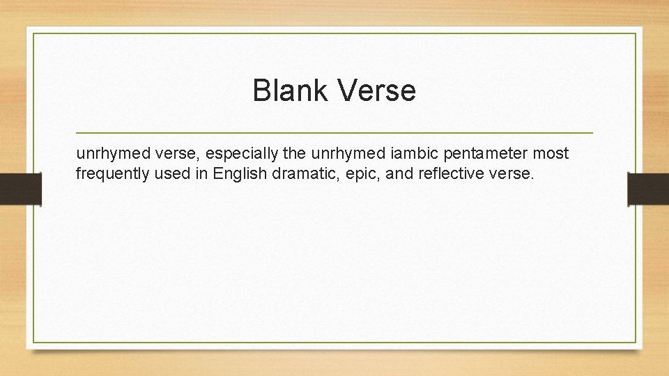 Blank Verse unrhymed verse, especially the unrhymed iambic pentameter most frequently used in English