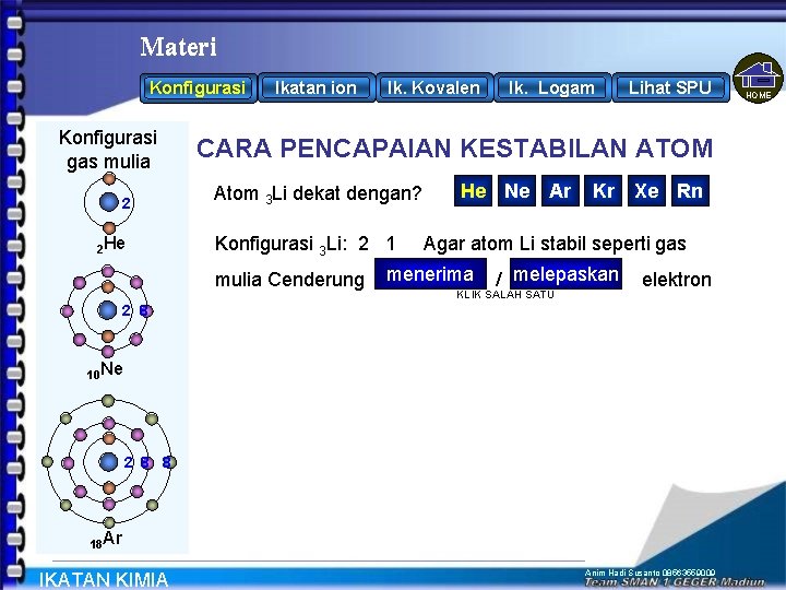 Materi Konfigurasi gas mulia 2 2 He Ikatan ion Ik. Kovalen Ik. Logam Lihat Materi Konfigurasi gas mulia 2 2 He Ikatan ion Ik. Kovalen Ik. Logam Lihat