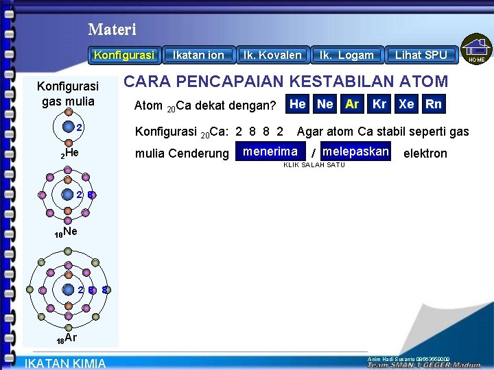 Materi Konfigurasi gas mulia 2 2 He Ikatan ion Ik. Kovalen Ik. Logam Lihat Materi Konfigurasi gas mulia 2 2 He Ikatan ion Ik. Kovalen Ik. Logam Lihat