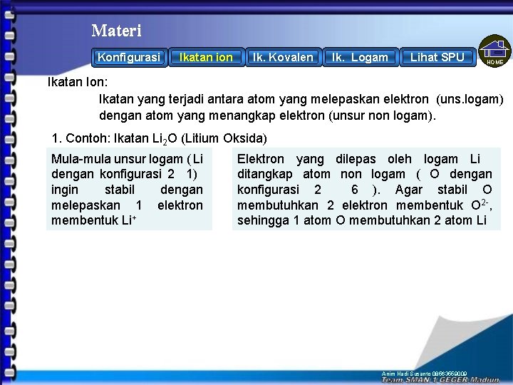 Materi Konfigurasi Ikatan ion Ik. Kovalen Ik. Logam Lihat SPU HOME Ikatan Ion: Ikatan