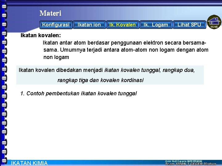 Materi Ikatan ion Konfigurasi Ik. Kovalen Ik. Logam Lihat SPU Ikatan kovalen: Ikatan antar Materi Ikatan ion Konfigurasi Ik. Kovalen Ik. Logam Lihat SPU Ikatan kovalen: Ikatan antar