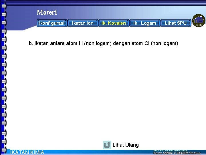 Materi Konfigurasi Ikatan ion Ik. Kovalen Ik. Logam Lihat SPU HOME b. Ikatan antara