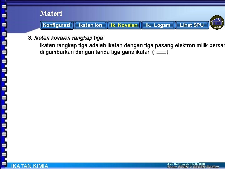 Materi Konfigurasi Ikatan ion Ik. Kovalen Ik. Logam Lihat SPU HOME 3. Ikatan kovalen