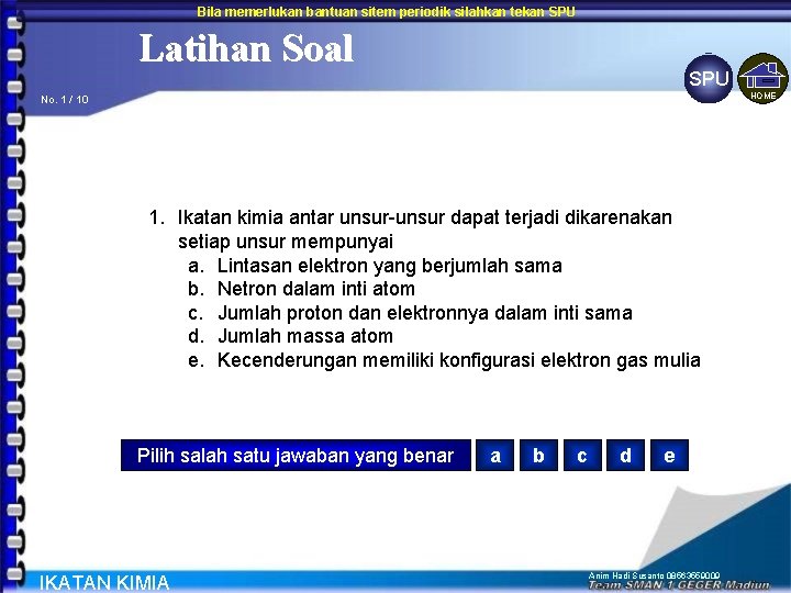 Bila memerlukan bantuan sitem periodik silahkan tekan SPU Latihan Soal SPU HOME No. 1