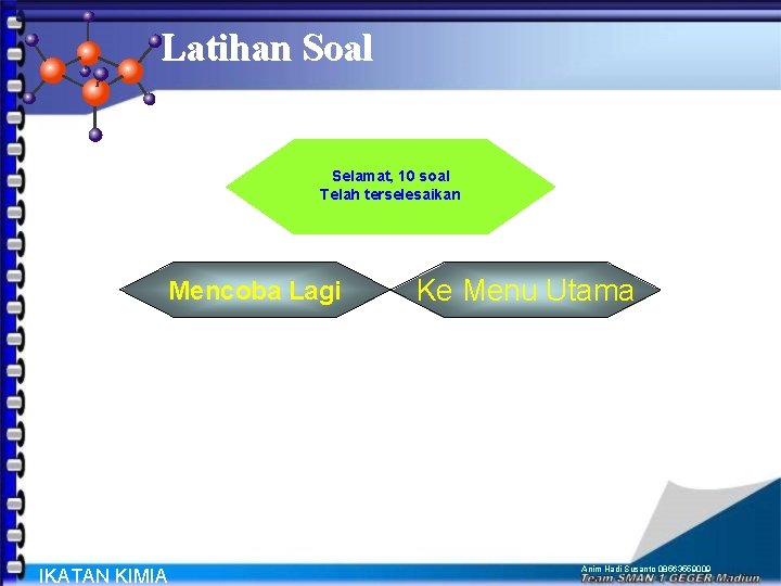 Latihan Soal Selamat, 10 soal Telah terselesaikan Mencoba Lagi IKATAN KIMIA Ke Menu Utama