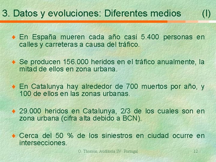 3. Datos y evoluciones: Diferentes medios (I) ¨ En España mueren cada año casi