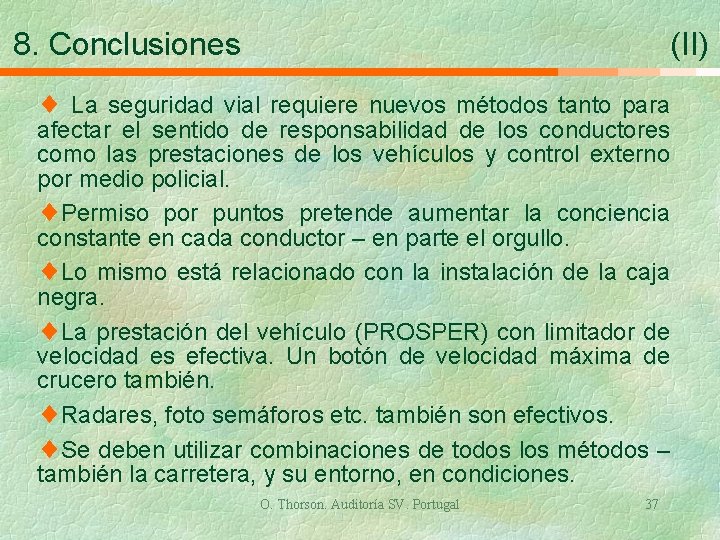 8. Conclusiones (II) ¨ La seguridad vial requiere nuevos métodos tanto para afectar el