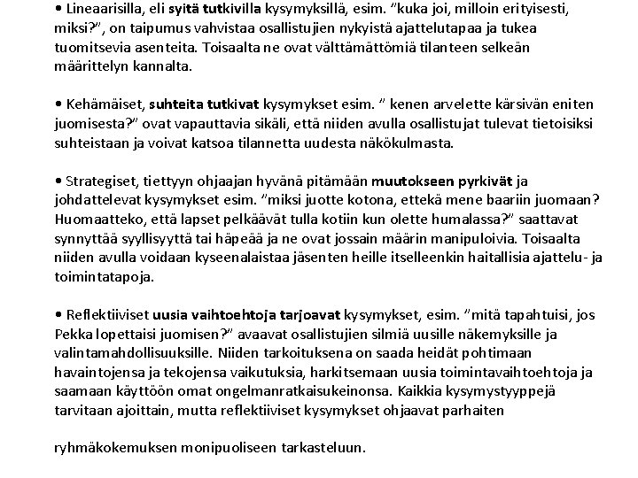  • Lineaarisilla, eli syitä tutkivilla kysymyksillä, esim. ”kuka joi, milloin erityisesti, miksi? ”,