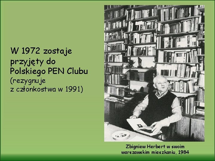 W 1972 zostaje przyjęty do Polskiego PEN Clubu (rezygnuje z członkostwa w 1991) Zbigniew