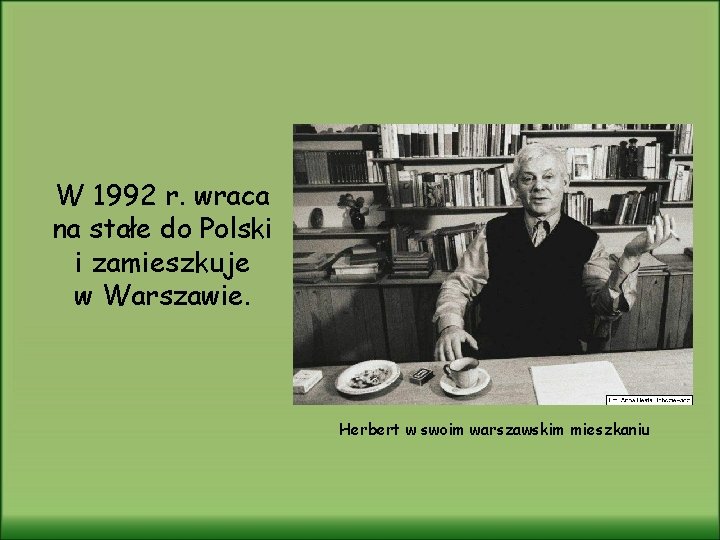 W 1992 r. wraca na stałe do Polski i zamieszkuje w Warszawie. Herbert w