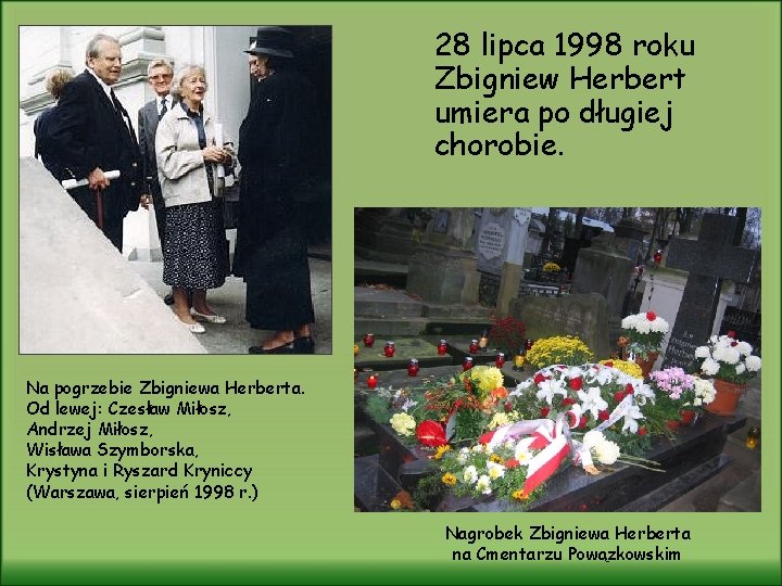 28 lipca 1998 roku Zbigniew Herbert umiera po długiej chorobie. Na pogrzebie Zbigniewa Herberta.