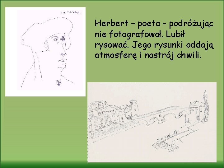 Herbert – poeta - podróżując nie fotografował. Lubił rysować. Jego rysunki oddają atmosferę i
