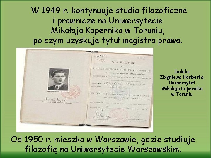 W 1949 r. kontynuuje studia filozoficzne i prawnicze na Uniwersytecie Mikołaja Kopernika w Toruniu,