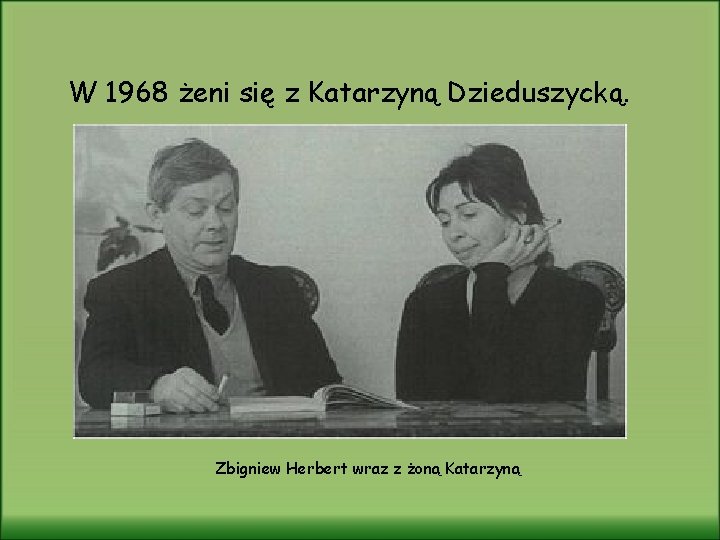 W 1968 żeni się z Katarzyną Dzieduszycką. Zbigniew Herbert wraz z żoną Katarzyną 