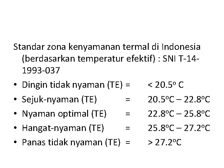 Standar zona kenyamanan termal di Indonesia (berdasarkan temperatur efektif) : SNI T-141993 -037 •