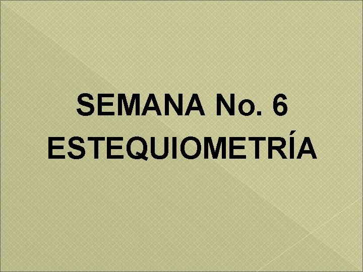 SEMANA No. 6 ESTEQUIOMETRÍA 