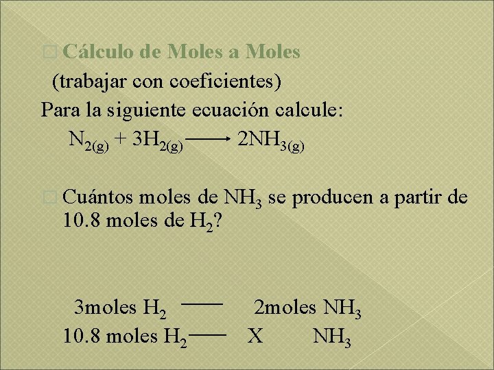 � Cálculo de Moles a Moles (trabajar con coeficientes) Para la siguiente ecuación calcule:
