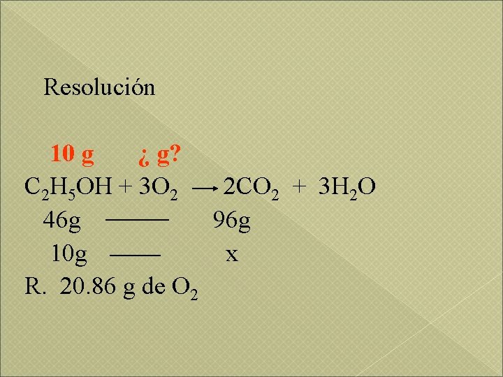 Resolución 10 g ¿ g? C 2 H 5 OH + 3 O 2