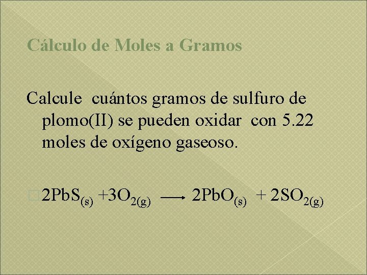 Cálculo de Moles a Gramos Calcule cuántos gramos de sulfuro de plomo(II) se pueden