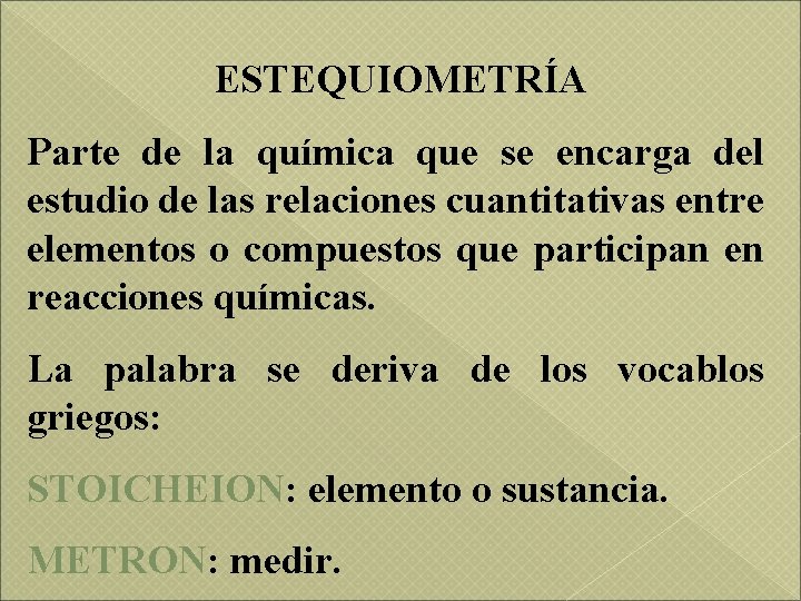 ESTEQUIOMETRÍA Parte de la química que se encarga del estudio de las relaciones cuantitativas