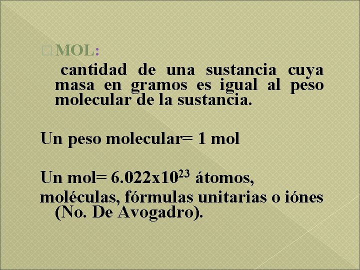 � MOL: cantidad de una sustancia cuya masa en gramos es igual al peso