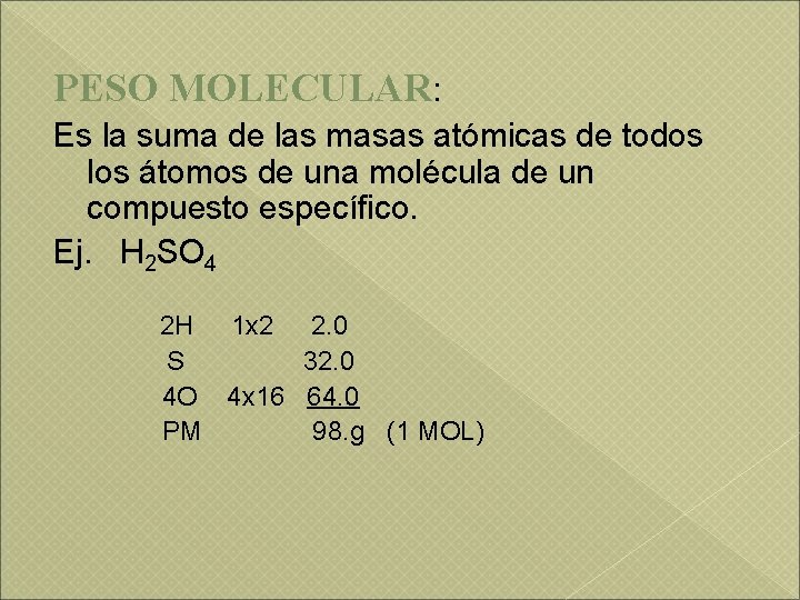 PESO MOLECULAR: Es la suma de las masas atómicas de todos los átomos de