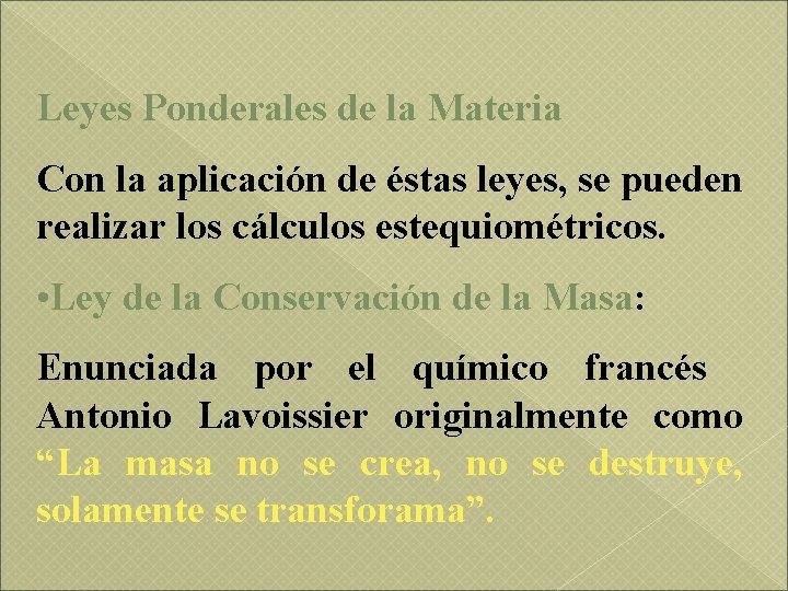 Leyes Ponderales de la Materia Con la aplicación de éstas leyes, se pueden realizar