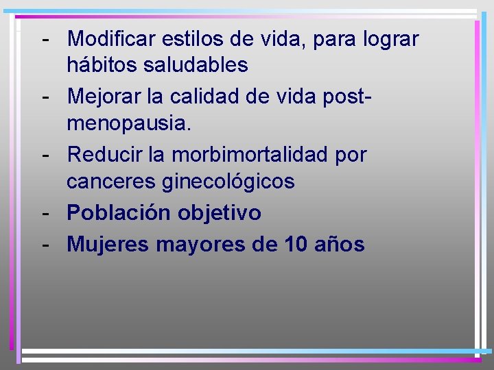 - Modificar estilos de vida, para lograr hábitos saludables - Mejorar la calidad de