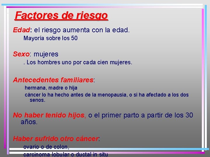 Factores de riesgo Edad: el riesgo aumenta con la edad. Mayoría sobre los 50