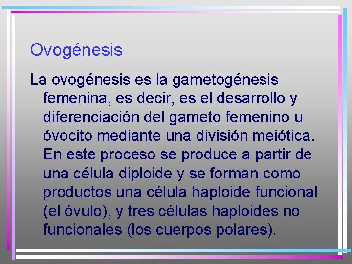 Ovogénesis La ovogénesis es la gametogénesis femenina, es decir, es el desarrollo y diferenciación